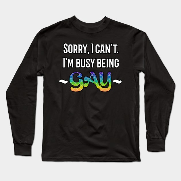 Sorry, I'm Busy Being Gay Long Sleeve T-Shirt by CrystalQueerClothing